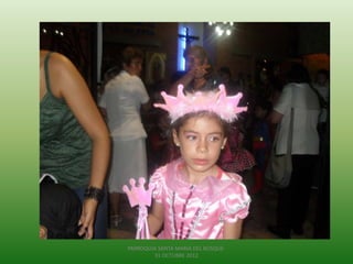 PARROQUIA SANTA MARIA DEL BOSQUE-
        31 OCTUBRE 2012
 