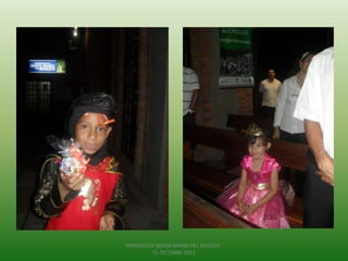 PARROQUIA SANTA MARIA DEL BOSQUE-
        31 OCTUBRE 2012
 