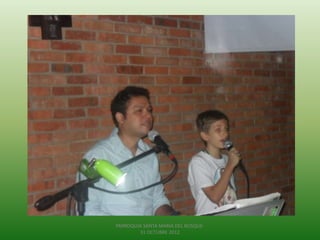 PARROQUIA SANTA MARIA DEL BOSQUE-
        31 OCTUBRE 2012
 