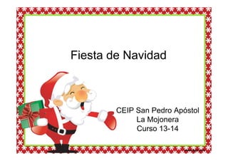 Fiesta de Navidad

Subheading
CEIP San Pedro Apóstol
La Mojonera
Curso 13-14

 