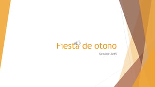 Fiesta de otoño
Octubre 2015
 