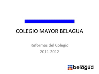 COLEGIO MAYOR BELAGUA Reformas del Colegio 2011-2012 