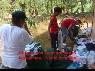 Cuando nos encontramos lo
festejamos. ¡ Vente conmigo!

 