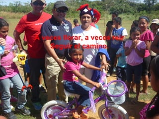 A veces llorar, a veces reír
Seguir el camino.

 