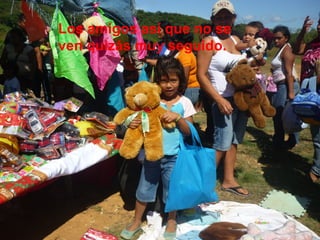 Los amigos así que no se
ven quizás muy seguido.

 