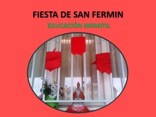 FIESTA DE SAN FERMIN
EDUCACIÓN INFANTIL
 