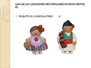 UNA DE LAS CANCIONES MÁS POPULARES EN ESTAS FIESTAS ES: PAQUITO EL CHOCOLATERO 