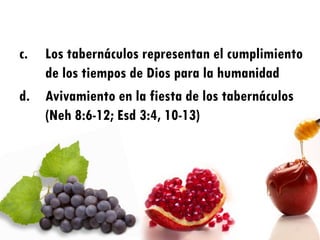 c. Los tabernáculos representan el cumplimiento
   de los tiempos de Dios para la humanidad
d. Avivamiento en la fiesta de los tabernáculos
   (Neh 8:6-12; Esd 3:4, 10-13)
 