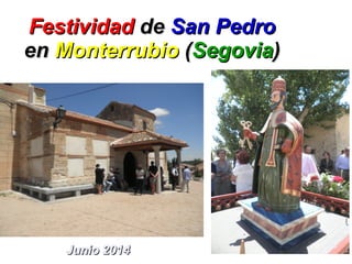 FestividadFestividad dede San PedroSan Pedro
enen MonterrubioMonterrubio ((SegoviaSegovia))
Junio 2014Junio 2014
 