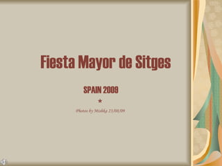 Fiesta Mayor de Sitges SPAIN 2009 * Photos by Mishka 23/08/09 