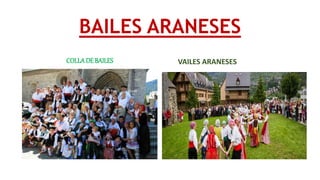 BAILES ARANESES
COLLADE BAILES VAILES ARANESES
 