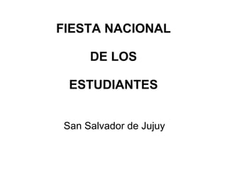 FIESTA NACIONAL DE LOS ESTUDIANTES San Salvador de Jujuy 