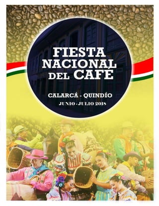 FiestaNacionaldelCafé2018–Calarcá,Quindío
JUNIO - JULIO 2018
 