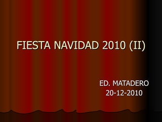 FIESTA NAVIDAD 2010 (II) ED. MATADERO 20-12-2010 