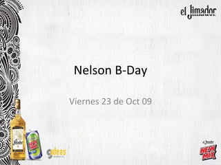 Nelson B-Day Viernes 23 de Oct 09 