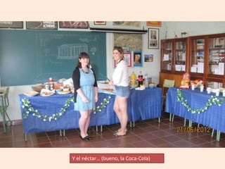 Y el néctar… (bueno, la Coca-Cola)
 