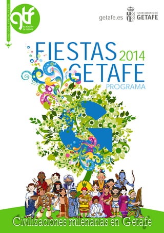 getafe.es
JUNIO2014-ESPECIALFIESTAS
FIESTAS2014
GETAFEPROGRAMA
CivilizacionesmilenariasenGetafe
 