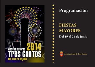 Programación
Del 19 al 24 de junio
FIESTAS
MAYORES
Ayuntamiento de Tres Cantos
 