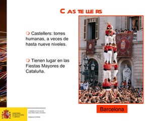 Castellers Leij d    Castellers: torres humanas, a veces de hasta nueve niveles.    Tienen lugar en las Fiestas Mayores de Cataluña. Barcelona 