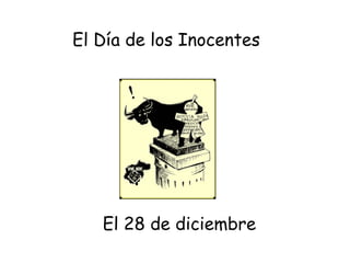 El Día de los Inocentes El 28 de diciembre 