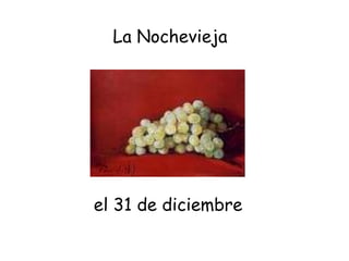el 31 de diciembre La Nochevieja 