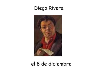el 8 de diciembre Diego Rivera 