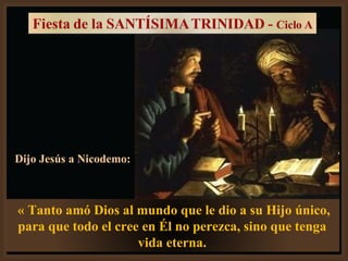 Dijo Jesús a Nicodemo: « Tanto amó Dios al mundo que le dio a su Hijo único, para que todo el cree en Él no perezca, sino que tenga vida eterna. 