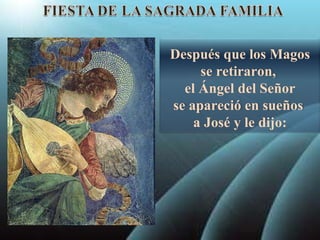 Después que los Magos se retiraron,  el Ángel del Señor se apareció en sueños  a José y le dijo: 