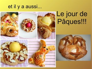 et il y a aussi...
                     Le jour de
                     Pâques!!!
 