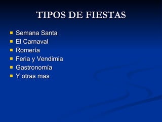TIPOS DE FIESTAS Semana Santa El Carnaval Romería Feria y Vendimia Gastronomía Y otras mas 