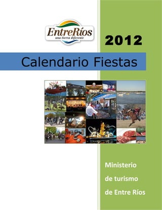2012


Calendario Fiestas




           Ministerio

           de turismo

           de Entre Ríos
 