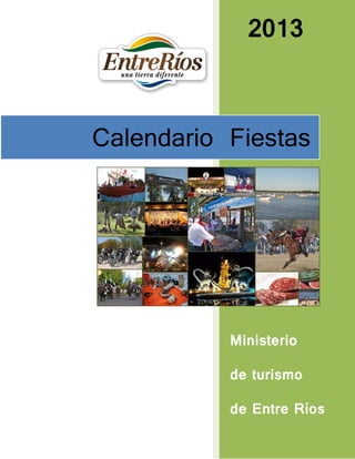 2013
Ministerio
de turismo
de Entre Ríos
Calendario Fiestas
 