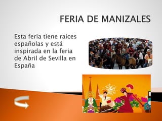 Esta feria tiene raíces
españolas y está
inspirada en la feria
de Abril de Sevilla en
España
