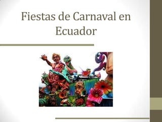 Fiestas de Carnaval en
       Ecuador
 
