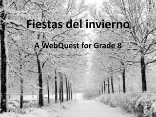 Fiestas del invierno
A WebQuest for Grade 8

 