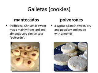 Galletas (cookies) mantecados traditional Christmas sweet made mainly from lard and almonds very similar to a "polvorón”. polvorones a typical Spanish sweet, dry and powdery and made with almonds 