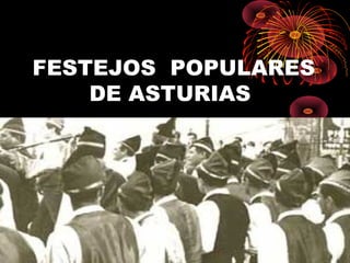FESTEJOS POPULARES
    DE ASTURIAS
 