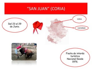 “SAN JUAN” (CORIA)
CORIA

Del 23 al 29
de Junio.

CASTAÑAR

Fiesta de interés
turístico
Nacional Desde
1976.

 