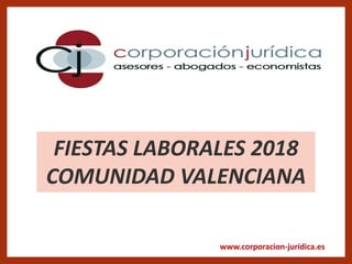 www.corporacion-jurídica.es
FIESTAS LABORALES 2018
COMUNIDAD VALENCIANA
 