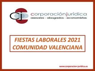 www.corporacion-jurídica.es
FIESTAS LABORALES 2021
COMUNIDAD VALENCIANA
 