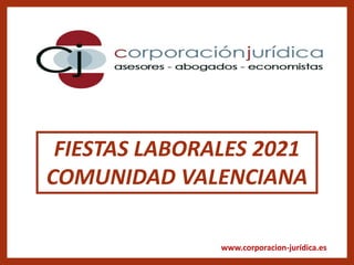 www.corporacion-jurídica.es
FIESTAS LABORALES 2021
COMUNIDAD VALENCIANA
 