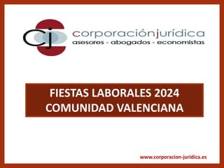 www.corporacion-jurídica.es
FIESTAS LABORALES 2024
COMUNIDAD VALENCIANA
 