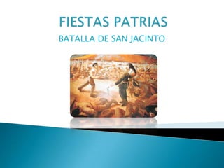     FIESTAS PATRIAS   BATALLA DE SAN JACINTO 