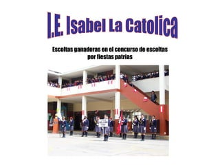 I.E. Isabel La Catolica Escoltas ganadoras en el concurso de escoltas por fiestas patrias 