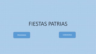 FIESTAS PATRIAS
PROGRAMA CEREMONIA
 