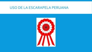 USO DE LA ESCARAPELA PERUANA
 
