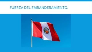 FUERZA DEL EMBANDERAMIENTO.
 