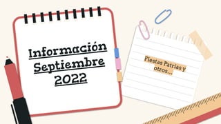 Fiestas Patrias y
otros…
Información
Septiembre
2022
 