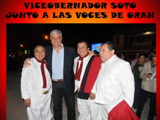 VICEOBERNADOR SOTO
JUNTO A LAS VOCES DE ORAN