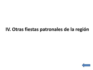 IV. Otras fiestas patronales de la región
 